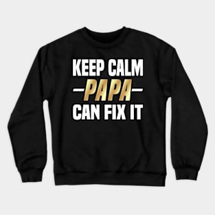 Keep Calm Papa Can Fix It Crewneck Sweatshirt